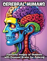 Cerebral Humans: Fantastic Images of Shadows with Exposed Brains for Coloring B0CRY9852H Book Cover