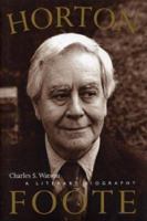 Horton Foote: A Literary Biography (Jack and Doris Smothers Series in Texas History, Life, and Culture) 0292791607 Book Cover