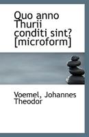 Quo anno Thurii conditi sint? [microform] 1110804040 Book Cover