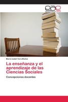 La enseñanza y el aprendizaje de las Ciencias Sociales: Concepciones docentes 3659030414 Book Cover