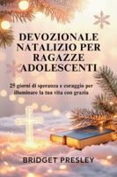 DEVOZIONALE NATALIZIO PER RAGAZZE ADOLESCENTI: 25 giorni di speranza e coraggio per illuminare la tua vita con grazia B0G1HBHK1W Book Cover