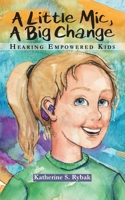 A Little Mic, A Big Change: Becoming Hearing Empowered: A Story for Kids B0GHCWMSPR Book Cover