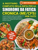 IL RICETTARIO COMPLETO DELLA DIETA PER LA SINDROME DA FATICA CRONICA (ME/CFS) PER TUTTI: Una guida essenziale a ricette e piani alimentari ricchi di ... la gestione della fati.... (Italian Edition) B0H72812LT Book Cover
