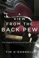 A View from the Back Pew: God, Religion & Our Personal Quest for Truth 0984534415 Book Cover