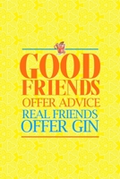 Good Friends Offer Advice Real Friends Offer Gin: Notebook Journal Composition Blank Lined Diary Notepad 120 Pages Paperback Yellow Texture Gin 1707056706 Book Cover