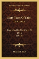 Sixty Years Of Saint Lawrence: Published By The Class Of 1916 1277130973 Book Cover