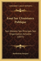 Essai Sur l'Assistance Publique: Son Histoire, Ses Principes Son Organisation Actuelle (Classic Reprint) 1166774244 Book Cover