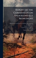 Report of the Commission on Andersonville Monument 1025232895 Book Cover
