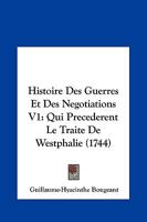 Histoire Des Guerres Et Des Negotiations V1: Qui Precederent Le Traite De Westphalie (1744) 1104865130 Book Cover
