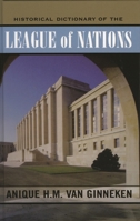Historical Dictionary of the League of Nations (Historical Dictionaries of International Organizations) 0810854732 Book Cover