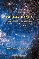 The Wholly Trinity: Fact, Evidence and Reason: Reality versus the Human Mind 1419656910 Book Cover