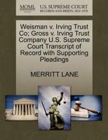 Weisman v. Irving Trust Co; Gross v. Irving Trust Company U.S. Supreme Court Transcript of Record with Supporting Pleadings 1270240617 Book Cover