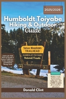 Humboldt-Toiyabe Hiking & Outdoor Guide 2025/2026: Explore the Wild Heart of Nevada & Eastern California — Trails, Campsites, and Untamed Beauty Await B0FGNKQXYM Book Cover