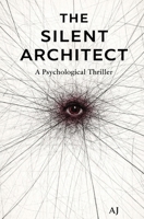 The Silent Architect: Trauma makes us vulnerable to those who claim to understand it B0GGRP7K2G Book Cover