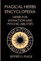 Magical Herbs Encyclopedia: : Herbs for Divination and Psychic Abilities B0BSWPMKML Book Cover