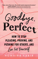 Goodbye, Perfect: How to Stop Pleasing, Proving, and Pushing for Others… and Live For Yourself 1728247497 Book Cover