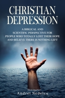 Christian Depression: A Biblical and Scientific Perspective for People Who Totally Lost Their Hope and Believe There Is Nothing Left B08F6TF7HR Book Cover