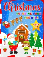Christmas Coloring Book For Kids Ages 4-8: Fantastic Christmas Coloring Book For Boys And Girls - 40 Beautiful Pages to Color with Santa Claus, Reinde B08M8GW5R7 Book Cover