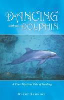 Dancing with the Dolphin: A True Mystical Tale of Healing 1452587884 Book Cover
