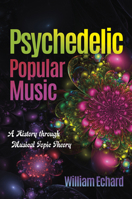 Psychedelic Popular Music: A History Through Musical Topic Theory 0253026458 Book Cover