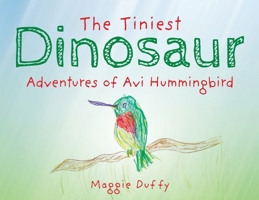 The Tiniest Dinosaur: Adventures of Avi Hummingbird B0F2DJV3DJ Book Cover
