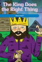 The King Does the Right Thing: What Is Right? 1725356201 Book Cover