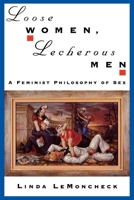 Loose Women, Lecherous Men: A Feminist Philosophy of Sex 0195105567 Book Cover
