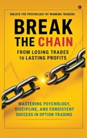 Break the Chain: From Losing Trades to Lasting Profits: Mastering Psychology, Discipline, and Consistent Success in Option Trading B0FJ86R731 Book Cover