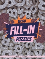 Word Fill-In Puzzles : 50 Fill-Ins Puzzles: 250 Letter Words per Puzzle: 3,4,5,6, 7 and 8 Letter Word List 1729598803 Book Cover