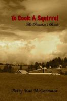 To Cook A Squirrel 0615382916 Book Cover