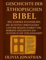 GESCHICHTE DER ÄTHIOPISCHEN BIBEL:: Die Garima-Evangelien: Die ältesten christlichen Handschriften und die Heilige Schrift – verborgene Geschichte – ein Fenster in die Vergangenheit (German Edition) B0FR4FY6X6 Book Cover