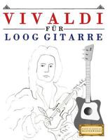 Vivaldi für Loog Gitarre: 10 Leichte Stücke für Loog Gitarre Anfänger Buch 1717512542 Book Cover