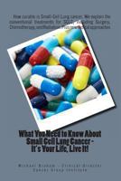 What You Need to Know About Small Cell Lung Cancer - It's Your Life, Live It! 1477494952 Book Cover