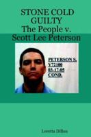 STONE COLD GUILTY - The People v. Scott Lee Peterson 1411634535 Book Cover