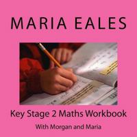 Key Stage 2 Maths Workbook: With Morgan and Maria 1530253764 Book Cover