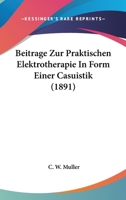Beitrage Zur Praktischen Elektrotherapie In Form Einer Casuistik (1891) 1160320128 Book Cover