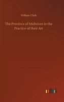 The Province of Midwives in the Practice of Their Art 3734044081 Book Cover