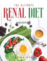 The Ultimate Renal Diet for Beginners: 2021 Edition 1008944092 Book Cover