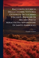 Racconto Istorico Della Celebre Vittoria Ottenuta De Luchino Visconti, Principe Di Milano Per Le Miracolosa Apparizione Di Santo Ambrogio: Seguita Il ... 1339, In Parabiago... 1275580068 Book Cover