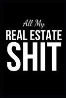 All my Real Estate Shit: Realtor Gag Gift, College Ruled, Notebook Journal Fun Gift for Real Estate Agents and Realtors, Great Alternative to A Real Estate Card! 1695942043 Book Cover