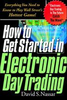 How to Get Started in Electronic Day Trading: Everything You Need to Know to Play Wall Street's Hottest Game 0071345663 Book Cover