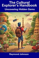 The Cultural Explorer's Handbook: Uncovering Hidden Gems B0CFCZNVRF Book Cover