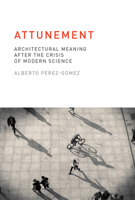 Attunement: Architectural Meaning After the Crisis of Modern Science 0262528649 Book Cover