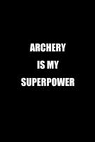 Archery is My Superpower: A 6x9 Inch Matte Softcover Journal Notebook With 120 Blank Lined Pages And An Inspiring Cover Slogan 1670932966 Book Cover