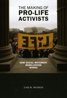 The Making of Pro-life Activists: How Social Movement Mobilization Works (Morality and Society Series) 0226551202 Book Cover