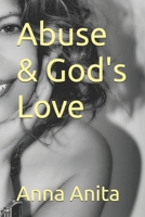 Abuse & God's Love 1729472540 Book Cover