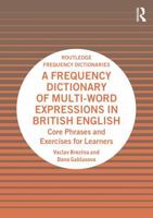 A Frequency Dictionary of Multi-Word Expressions in British English: Core Phrases and Exercises for Learners (Routledge Frequency Dictionaries) 103284437X Book Cover