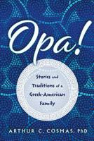 Opa!: Stories and Traditions of a Greek-American Family 1632991977 Book Cover