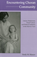Encountering Choran Community: Literary Modernism, Visual Culture, and Political Aesthetics in the Interwar Years 1575911302 Book Cover