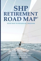 SHP Retirement Road Map: Your Map to Financial Freedom B086Y7FDR5 Book Cover